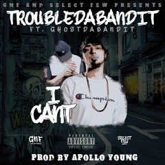I CANT - TroubleDaBandit ft. Ghost Da Bandit - Prod. By Apollo Young