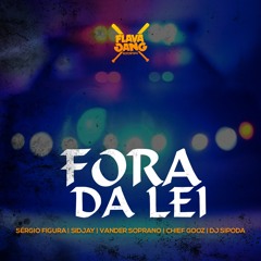 Fora da lei [Sérgio Figura, Sidjay, Vander Soprano, Chief Gooz, Dj Sipoda]