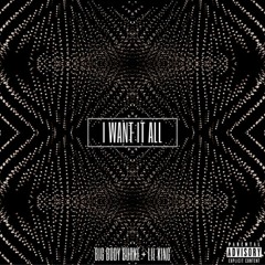 I Want It All (Feat. Lil King)