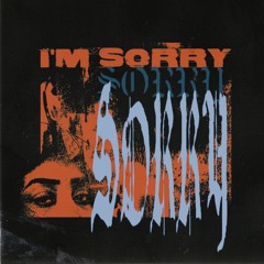 I'M SORRY (PROD. SluRty)