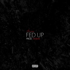 Fed Up (Prod. ME$HIE) (D - Ray What It Do Diss)