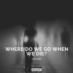 where do we go when we die?