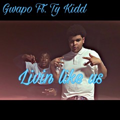 Livin Like Us - Gwapo x Ty Kidd