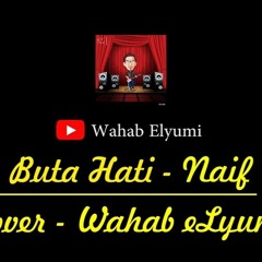 Naif - Buta Hati (Cover) Wahab eLyumi