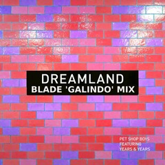 Pet Shop Boys Feat. Years & Years - Dreamland (Blade 'Galindo' Mix)