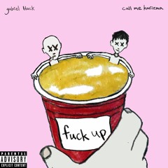 fuck up (feat. Call Me Karizma)
