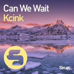 Kcink - Can We Wait