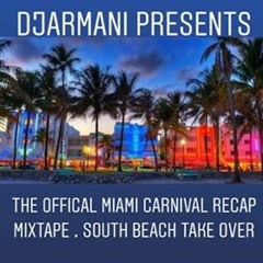 DJARMANI PRESENTS - MIAMI CARNIVAL THE OFFICAL 19 RECAP MIX