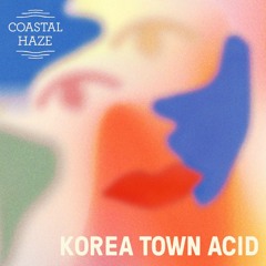 Coastal Cast ~ Korea Town Acid