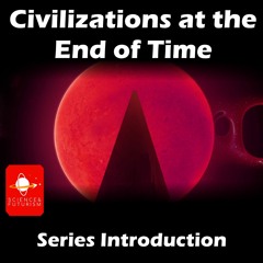 Civilizations At The End Of Time Series Introduction