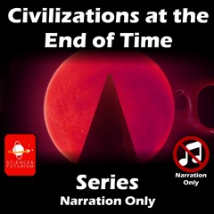 Civilizations at the End of Time Series (Narration Only)