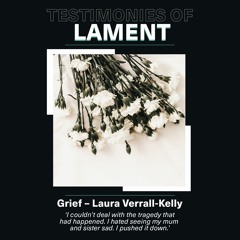 Testimonies of lament - Grief - Laura Verrall-Kelly