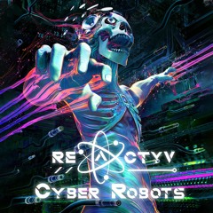 Reactyv - Cyber Robots [Psytrance Mix]