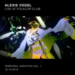 Alexis Vogel Temporal Variation @ Folklor