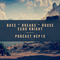 Bass, Breaks & House : Podcast #Ep15