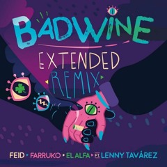 BADWINE EXTENDED REMIX - FEID FT FARRUKO EL ALFA LENNY TAVAREZ