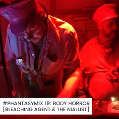 #PHANTASYMIX 19: Body Horror [Bleaching Agent & The Niallist]