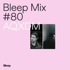 Bleep Mix #80 - AQXDM