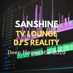 SANSHINE - Deep House Mix - TV Lounge DJs Reality