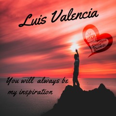 Luis Valencia - You Will Always Be My Inspiration