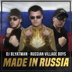DJ Blyatman & Russian Village Boys - Made In Russia