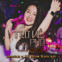 Trở Lại Phố Cũ Remix - Jessica x DJ Rum Barcadi