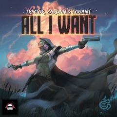 Trixtor, Zaronn & Tyriant - All I Want
