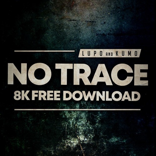 Lupo & Kumo - No Trace [FREE DOWNLOAD]