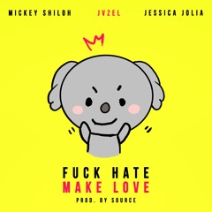 Fuck Hate Make Love (feat. JVZEL & Jessica Jolia) Prod. Source
