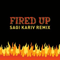 Fired Up (Sagi Kariv Remix)