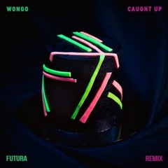 Wongo - Caught Up Feat. SHE KORO (Futura Remix)