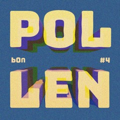 POLLEN #4 - b0n [Out Now]