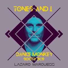 TONES AND I - DANCE MONKEY (LAZARO MARQUESS BOOTY 2K19)