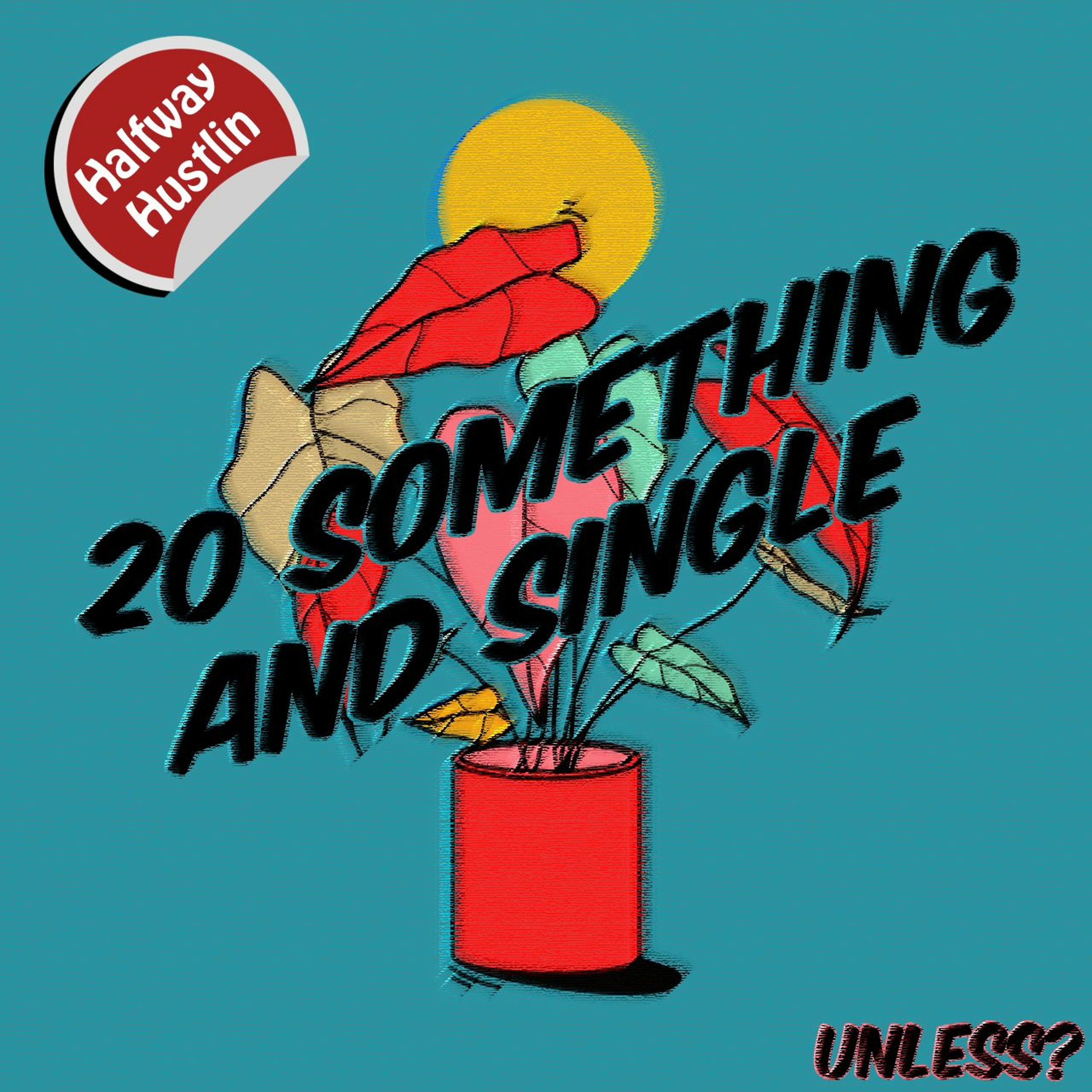 EP. 15: 20 something & Single....Unless? episode artwork