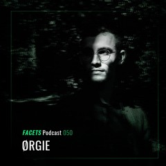 FACETS Podcast | 050 | ØRGIE