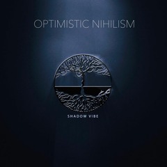 6. Optimistic Nihilism