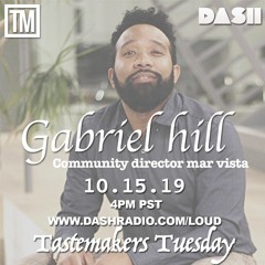 Gabriel Hill Community Director Mar of Vista TM Tuesday 4PM Dash Radio LOUD sta. Mix by DJ ZBRAH