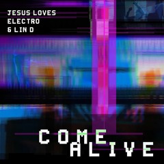 Jesus Loves Electro & LIN D - Come Alive