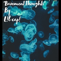 "Basement thoughts"-by L!l Cap