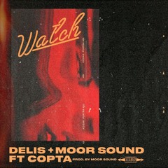 Delis & Moor Sound - Watch Ft. Copta