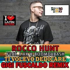 Rocco Hunt Feat. Jax & Boomdabash - Ti Volevo Dedicare ( Gigi Fuscaldo Remix )