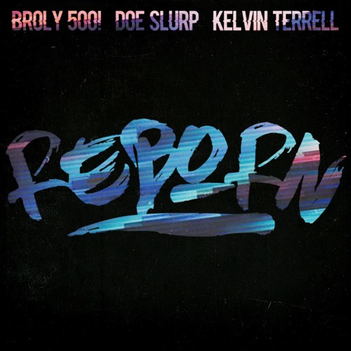 Reborn (Broly500! Doe Slurp & Kelvin Terrell)