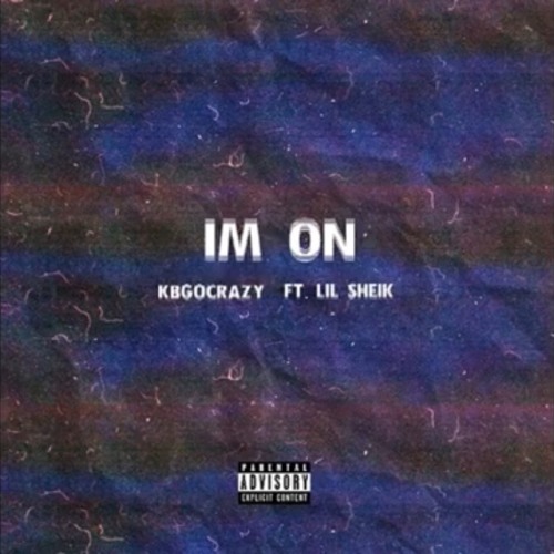 KBGOCRAZY FT. LIL SHEIK- IM ON