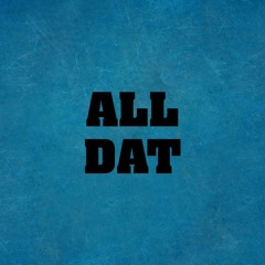 ALL DAT Prod. P Dylli