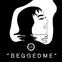 BEGGED ME (FREE DOWNLOAD)