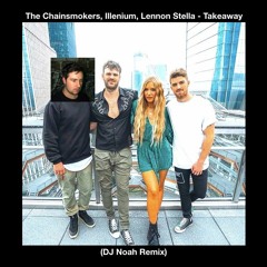 The Chainsmokers, Illenium, Lennon Stella - Takeaway (DJ Noah Remix)
