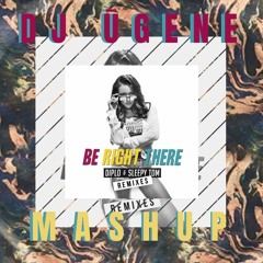 Be Right There Uncanny (DJ ŪGENE MASHUP): JP CANDELA vs. D_I_P_L_O [FREE DOWNLOAD}