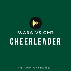 Wada Vs OMI - Cheerleader (Get Down Down Bootleg)