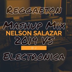 Reggaeton Mix 2019 VS Electronica Dj Nelson Salazar