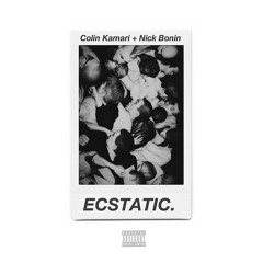 Colin Kamari + Nick Bonin - Ecstatic [prod. Yng Cld]